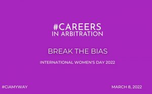 Careers in Arbitration Celebrates International Women’s Day 2022 with “Break the Bias: My Way” Campaign
